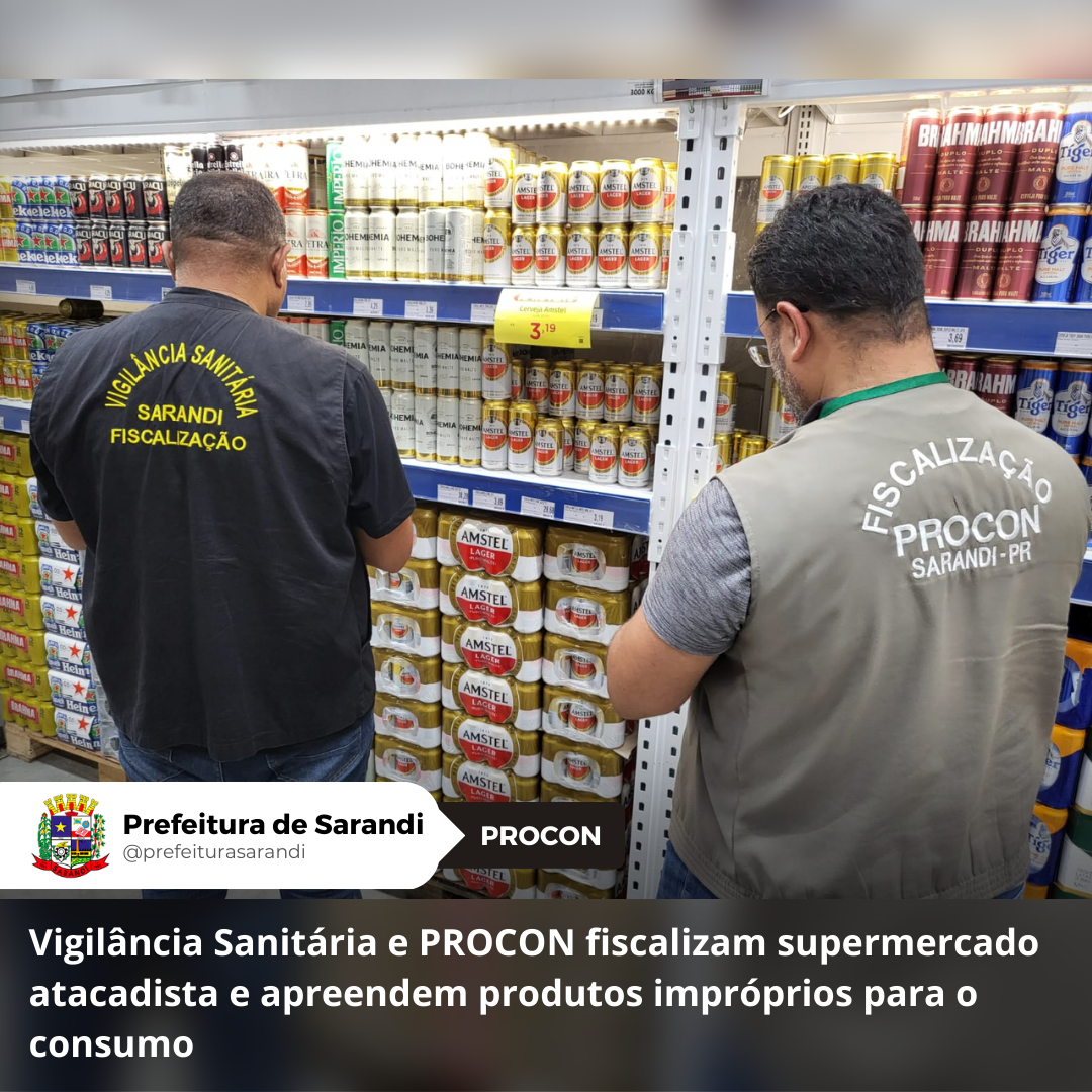 Vigilância Sanitária e PROCON fiscalizam supermercado atacadista e apreendem produtos impróprios para o consumo